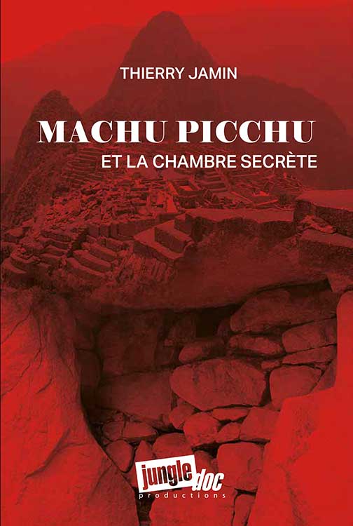 Machu Picchu et la chambre secrète par Thierry Jamin